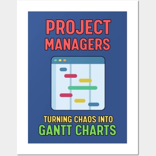 Project Managers: Turning Chaos into Gantt Charts | Funny | Development | Management Posters and Art